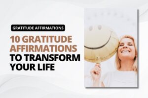 10 Gratitude Affirmations That Will Transform Your Life